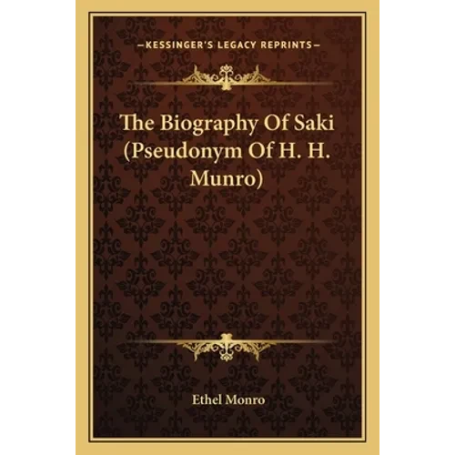 The Biography Of Saki (Pseudonym Of H. H. Munro) - Paperback
