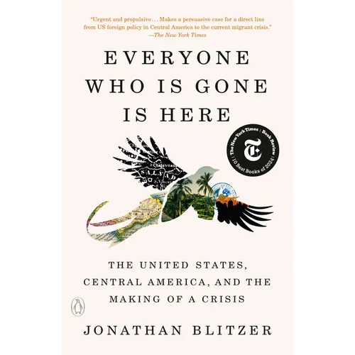 Everyone Who Is Gone Is Here: The United States, Central America, and the Making of a Crisis