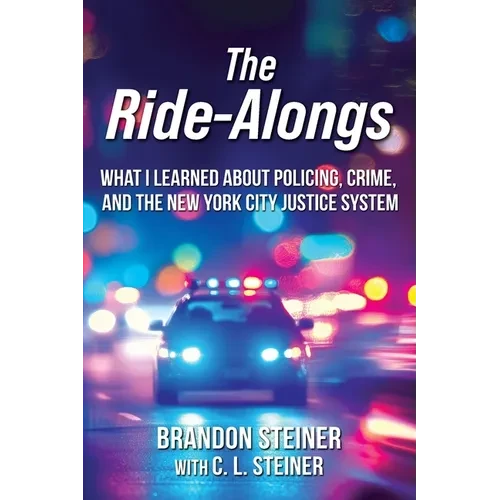 The Ride-Alongs: What I Learned About Policing, Crime, and the New York City Justice System - Paperback