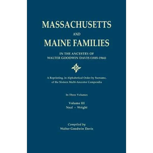 Massachusetts and Maine Families in the Ancestry of Walter Goodwin Davis: A Reprinting, in Alphabetical Order by Surname, of the Sixteen Multi-Ancesto - Paperback