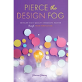 Pierce the Design Fog: Develop High-Quality Products Faster Through Team Innovation - Paperback
