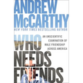 Who Needs Friends: An Unscientific Examination of Male Friendship Across America - Hardcover