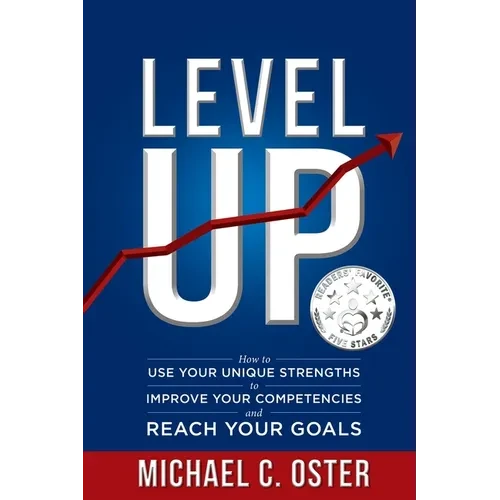 Level Up: How to Use Your Unique Strengths to Develop Your Competencies and Reach Your Goals - Paperback