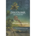 Martin Alonso Pomare Howard: Clamor of the Islands: Saint Andrew and Old Providence Under Colombian Rule - Paperback