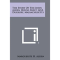 The Story Of The John Alden House, Built 1653, Duxbury, Massachusetts