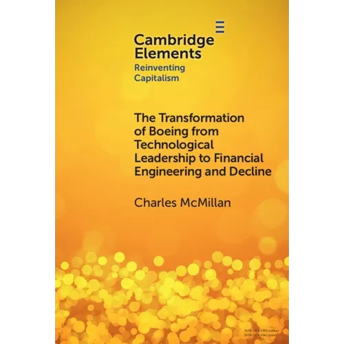 The Transformation of Boeing from Technological Leadership to Financial Engineering and Decline - Hardcover