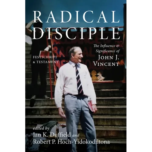 Radical Disciple: The Influence and Significance of John J. Vincent: Festschrift and Testament - Paperback