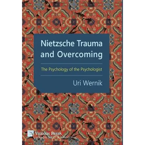 Nietzsche Trauma and Overcoming: The Psychology of the Psychologist - Hardcover