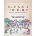 Grounded Theology in the Hebrew Bible: Exploring the Cultural Context That Formed Ancient Israel - Paperback