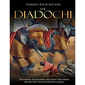 The Diadochi: The History of Alexander the Great's Successors and the Wars that Divided His Empire - Paperback
