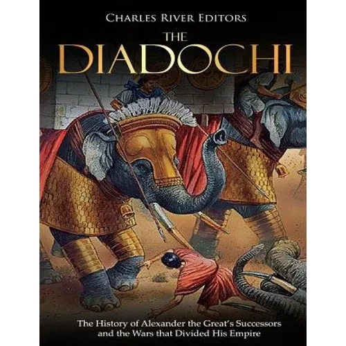 The Diadochi: The History of Alexander the Great's Successors and the Wars that Divided His Empire - Paperback