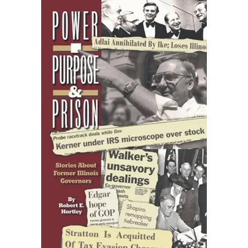 Purpose, Power and Prison: Stories About Former Illinois Governors - Paperback