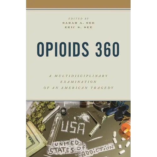 Opioids 360: A Multidisciplinary Examination of an American Tragedy - Hardcover