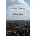 The Business of Racism: Labor and Environment in Brazil's Racial Capitalism - Paperback