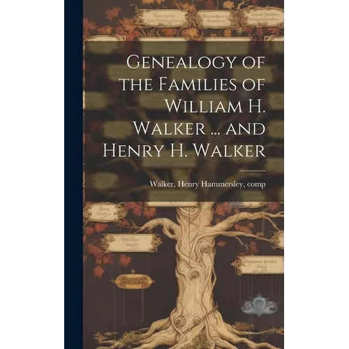 Genealogy of the Families of William H. Walker ... and Henry H. Walker - Hardcover