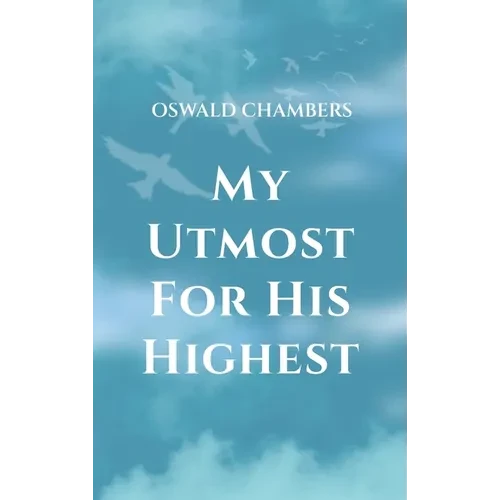 My Utmost for His Highest: A Timeless Christian Devotional on Complete Surrender and Faith in Christ - Hardcover