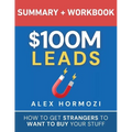 $100M Leads Summary & Workbook: How to Get Strangers To Want To Buy Your Stuff - Paperback