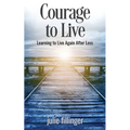 Courage to Live: Learning to Live Again After Loss