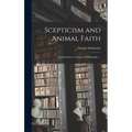 Scepticism and Animal Faith; Introduction to a System of Philosophy. -- - Hardcover