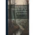 The Vulgate Version Of The Arthurian Romances: Lestoire De Merlin. 1908 - Paperback