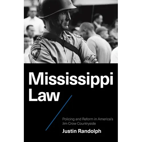 Mississippi Law: Policing and Reform in America's Jim Crow Countryside - Hardcover