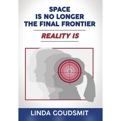 Space Is No Longer the Final Frontier-Reality Is - Hardcover