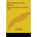 The Confession of St. Patrick: With an Introduction and Notes (1853) - Paperback