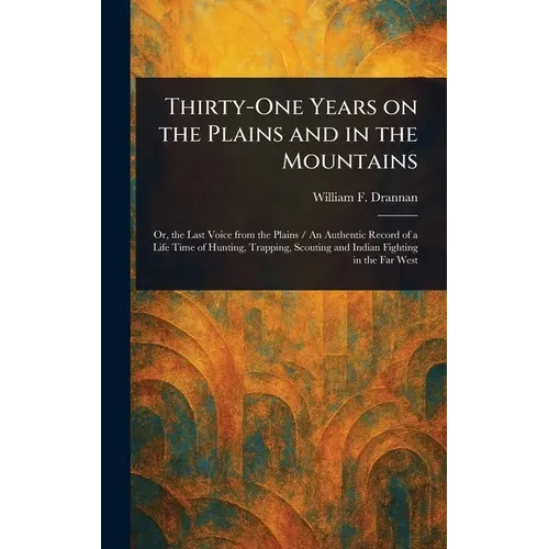 Thirty-One Years on the Plains and in the Mountains - Hardcover