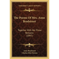 The Poems Of Mrs. Anne Bradstreet: Together With Her Prose Remains (1897) - Paperback