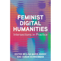 Feminist Digital Humanities: Intersections in Practice - Paperback