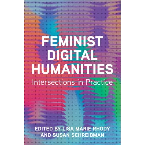 Feminist Digital Humanities: Intersections in Practice - Paperback