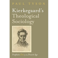 Kierkegaard's Theological Sociology: Prophetic Fire for the Present Age - Hardcover