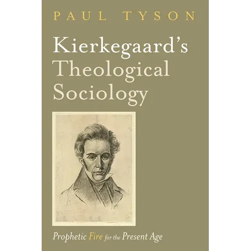 Kierkegaard's Theological Sociology: Prophetic Fire for the Present Age - Hardcover