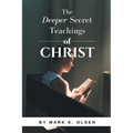 The Deeper Secret Teachings of Christ - Paperback