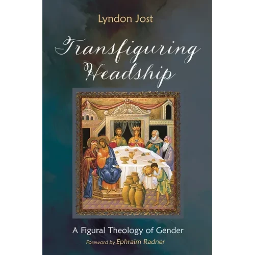 Transfiguring Headship: A Figural Theology of Gender - Hardcover
