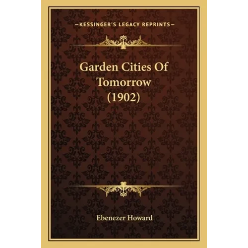 Garden Cities Of Tomorrow (1902) - Paperback