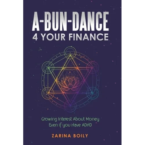 A-Bun-Dance 4 Your Finance: Growing Interest About Money Even If You Have Adhd - Hardcover