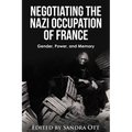 Negotiating the Nazi Occupation of France: Gender, Power, and Memory - Hardcover
