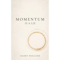 Momentum Is a Lie - Hardcover