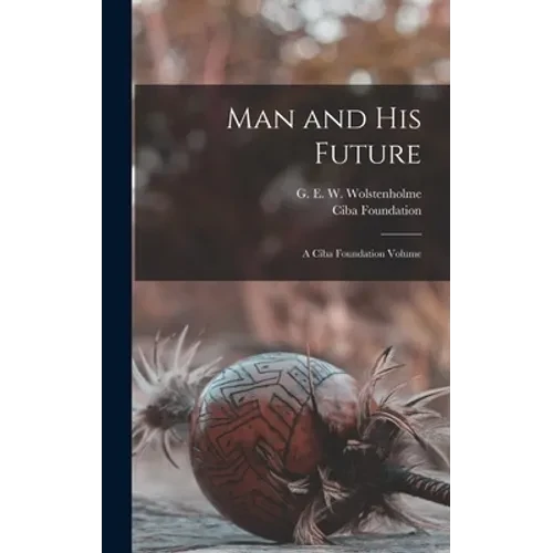 Man and his Future; a Ciba Foundation Volume - Hardcover