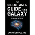 The Objectivist's Guide to the Galaxy: Answers to the Ultimate Questions of Life, the Universe, and Everything - Hardcover
