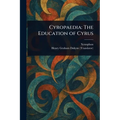 Cyropaedia: The Education of Cyrus - Paperback