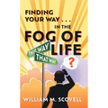 Finding Your Way . . . In the Fog of Life - Hardcover