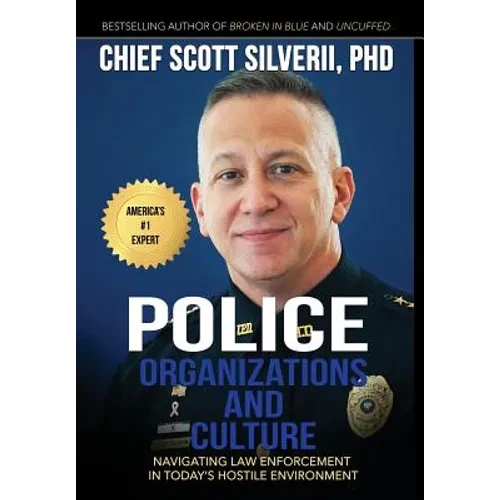 Police Organizations and Culture: Navigating Law Enforcement in Today's Hostile Environment - Hardcover
