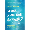 Trust Yourself Anyway: Designing a Life That Fits - Paperback