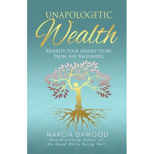 Unapologetic Wealth: Rewrite Your Money Story from Any Beginning - Paperback