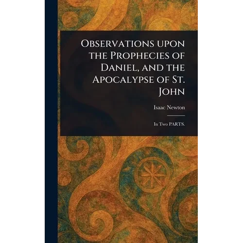 Observations Upon the Prophecies of Daniel, and the Apocalypse of St. John - Hardcover
