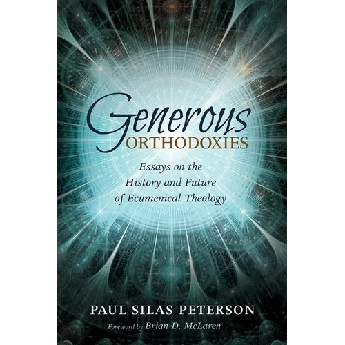 Generous Orthodoxies: Essays on the History and Future of Ecumenical Theology - Paperback