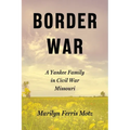 Border War: A Yankee Family in Civil War Missouri - Paperback