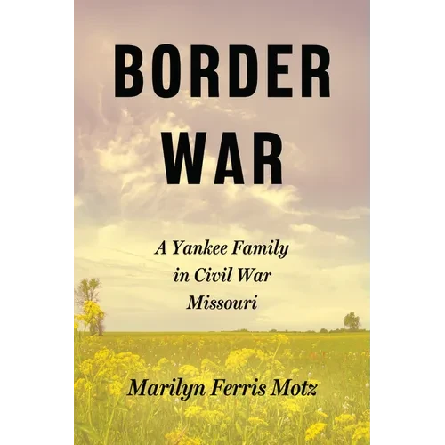 Border War: A Yankee Family in Civil War Missouri - Paperback
